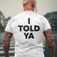 I Told Ya Humorous Sarcasm Challengers Statement Quote Men's T-shirt Back Print Gifts for Old Men