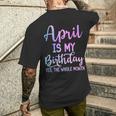 April Is My Birthday The Whole Month April Men's T-shirt Back Print Gifts for Him