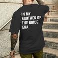 In My Brother Of The Bride Era Wedding Bachelor Men's T-shirt Back Print Gifts for Him