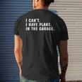 I Can't I Have Plans In The Garage Dads Fathers Day Men's T-shirt Back Print Gifts for Him