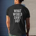 What Would DAVE Do Personalized Name Joke Men Mens Back Print T-shirt Gifts for Him
