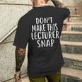 Don't Make This Lecturer Snap For Lecturers Men's T-shirt Back Print Funny Gifts