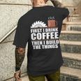 Drink Coffee Build Woodworking Woodworker Men's T-shirt Back Print Gifts for Him