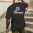 Ed Is My Therapy Name Eds Men's T-shirt Back Print Gifts for Him