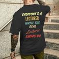 Everyone's A Lecturer Until The Real Lecturer Shows Up Men's T-shirt Back Print Funny Gifts