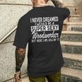 Woodworking Never Dreamed Super Sexy Woodworker Men's T-shirt Back Print Gifts for Him