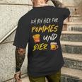 Ich Bin Hier Für Pommes Und Bier Frimes Lover T-Shirt mit Rückendruck Geschenke für Ihn