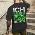 Ich Muss Erstmal Gar Nichts Ich Muss Erst Black T-Shirt mit Rückendruck Geschenke für Ihn