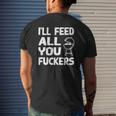 I'll Feed All You Fuckers Dad Joke Mens Back Print T-shirt Gifts for Him