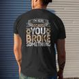I'm Here Because You Broke Something Handyman Father's Day Mens Back Print T-shirt Gifts for Him