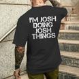 I'm Josh Doing Josh Things Birthday Name Idea Men's T-shirt Back Print Gifts for Him
