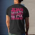 Jesus Loves You But I Don't Go Fuck Yourself Men's T-shirt Back Print Gifts for Him
