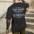 Keine Ahnung Das War Die Andere Schicht Job Shift Worker T-Shirt mit Rückendruck Geschenke für Ihn