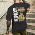 Be Kind Everyone Is Fighting A Battle You Know Nothing About Men's T-shirt Back Print Gifts for Him