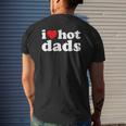 I Love Hot Dads I Heart Hot Dads Love Hot Dads Mens Back Print T-shirt Gifts for Him