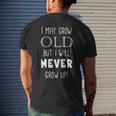 I May Grow Old But I Will Never Grow Up Mens Back Print T-shirt Gifts for Him