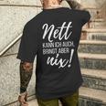 Nett Kann Ich Auch Bringt Aber Nix Saying T-Shirt mit Rückendruck Geschenke für Ihn