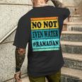 No Not Even Water Ramadan Muslim Clothes Eid Men's T-shirt Back Print Gifts for Him