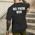 No Prob Bob Novelty Name Men's T-shirt Back Print Funny Gifts