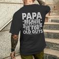 Papa Because Grandpa For Old Guys Father's Day From Grandkid Men's T-shirt Back Print Gifts for Him