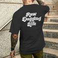 Raw Dogging Life Quote Men's T-shirt Back Print Gifts for Him