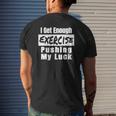 Sarcastic I Get Enough Exercise Pushing My Luck Mens Back Print T-shirt Gifts for Him