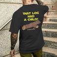 Scifi Spoof That Log Had A Child Men's T-shirt Back Print Funny Gifts