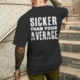 Sicker Than Your Average Much Better Men's T-shirt Back Print Funny Gifts