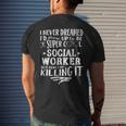 Social Worker Never Dreamed Saying Humor Mens Back Print T-shirt Gifts for Him