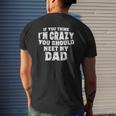 If You Think I'm Crazy You Should Meet My Dad Mens Back Print T-shirt Gifts for Him