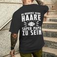 Vatertag Keine Haare Um Ein Super Papa Zu Sein Dad T-Shirt mit Rückendruck Geschenke für Ihn