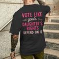 Vote Like Your Daughter’S Rights Depends On It Men's T-shirt Back Print Gifts for Him