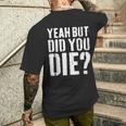 Yeah But Did You Die Workout T-Shirt mit Rückendruck Geschenke für Ihn