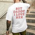 But Daddy I Love Her Pride Lgbt Queer Bisexual Pansexual Men's T-shirt Back Print Gifts for Him