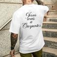 Jesus Was A Carpenter Men's T-shirt Back Print Gifts for Him