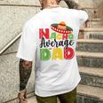 Nacho Average Dad Cinco De Mayo Fiesta Mexican Fathers Day Men's T-shirt Back Print Gifts for Him