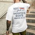 Vote Like Your Daughter's Rights Depend On It Men's T-shirt Back Print Gifts for Him