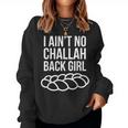 I Aint No Challah Back Girl Jewish Pun Women Sweatshirt