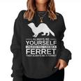 Always Be Yourself Ferret For Weasel Pet Women Sweatshirt