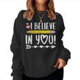 I Believe In You Proud Teacher Testing Day Inspiration Women Sweatshirt