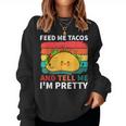 Cinco De Mayo Feed Me Tacos Tell Me I'm Pretty Tacos Women Women Sweatshirt