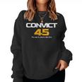 Convict 45 No One Man Or Woman Is Above The Law Women Sweatshirt