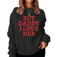 But Daddy I Love Her Rainbow Lgbt Gay Lesbian Pride Month Women Sweatshirt