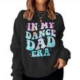 In My Dance Dad Era Groovy For Dance Dad Father's Day Women Sweatshirt