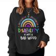 Disability Is Not A Bad Word Disability Pride Month Rainbow Women Sweatshirt