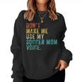Don't Make Me Use My Soccer Mom Voice Mother Vintage Women Sweatshirt