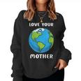 Earth Day Every Day Love Your Mother Planet Environmentalist Women Sweatshirt