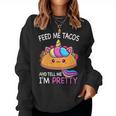 Feed Me Tacos And Tell Me I'm Pretty Girls Tacos Lover Women Sweatshirt