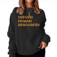 Defund Human Resources For Women Women Sweatshirt