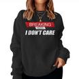 Sarcastic Humor Breaking News I Don't Care Women Sweatshirt